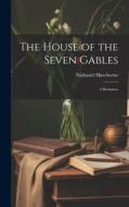 The House of the Seven Gables: A Romance di Nathaniel Hawthorne edito da LEGARE STREET PR