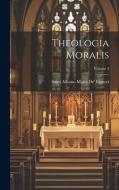 Theologia Moralis; Volume 3 di Saint Alfonso Maria De' Liguori edito da LEGARE STREET PR