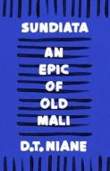 Sundiata: An Epic Of Old Mali di D.T. Niane edito da Bloomsbury Publishing PLC