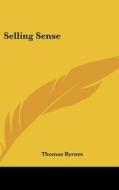 Selling Sense di Thomas Byrnes edito da Kessinger Publishing