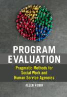 Pragmatic Program Evaluation For Social Work di Allen Rubin edito da Cambridge University Press