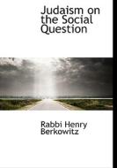 Judaism On The Social Question di Rabbi Henry Berkowitz edito da Bibliolife
