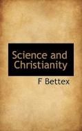 Science And Christianity di F Bettex edito da Bibliolife