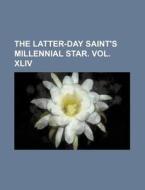 The Latter-Day Saint's Millennial Star. Vol. XLIV di Books Group edito da Rarebooksclub.com