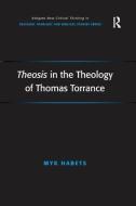 Theosis in the Theology of Thomas Torrance di Myk Habets edito da Taylor & Francis Ltd