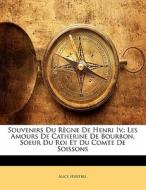 Les Amours De Catherine De Bourbon, Soeur Du Roi Et Du Comte De Soissons di Alice Hurtrel edito da Nabu Press