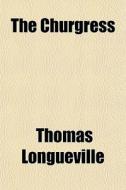 The Churgress di Thomas Longueville edito da General Books