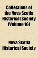 Collections Of The Nova Scotia Historica di Nova Scotia Historical Society edito da General Books