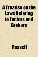 A Treatise on the Laws Relating to Factors and Brokers di David Ed. Russell, John Archibald Russell edito da Rarebooksclub.com