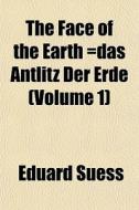 The Face Of The Earth Das Antlitz Der E di Eduard Suess edito da General Books