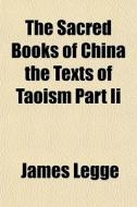 The Sacred Books Of China The Texts Of Taoism Part Ii di James Legge edito da General Books Llc