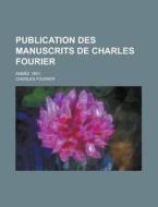 Publication Des Manuscrits de Charles Fourier; Annee 1851- di Charles Fourier edito da Rarebooksclub.com
