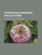 Pickwickian Manners And Customs di Percy Hethrington Fitzgerald edito da General Books Llc