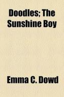 Doodles; The Sunshine Boy di Emma C. Dowd edito da General Books
