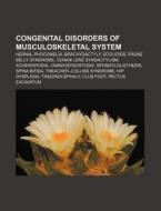 Congenital disorders of musculoskeletal system di Source Wikipedia edito da Books LLC, Reference Series