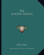 The Golden Sayings di Epictetus edito da Kessinger Publishing