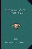 Footprints of the Horse (1865) di Eos edito da Kessinger Publishing