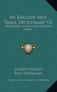 An English and Tamil Dictionary V2: Or Manual Lexicon for Schools (1844) di Joseph Knight, Levi Spaulding edito da Kessinger Publishing