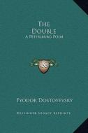 The Double: A Petersburg Poem di Fyodor Dostoyevsky edito da Kessinger Publishing