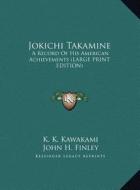 Jokichi Takamine: A Record of His American Achievements (Large Print Edition) di K. K. Kawakami edito da Kessinger Publishing