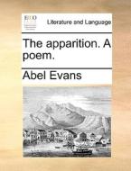 The Apparition. A Poem di Abel Evans edito da Gale Ecco, Print Editions