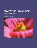 Comedy Of Human Life (volume 18) di Honore De Balzac edito da General Books Llc