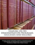 Hearing On Fee Demonstration Programs--successes And Failures edito da Bibliogov