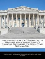 Independent Auditors\' Report On The Minerals Management Service\'s Financial Statements For Fiscal Years 2002 And 2001 edito da Bibliogov