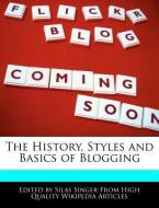 The History, Styles and Basics of Blogging di Silas Singer edito da WEBSTER S DIGITAL SERV S