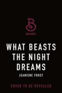 What Beasts the Night Dreams di Jeaniene Frost edito da Tor Publishing Group