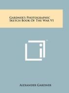 Gardner's Photographic Sketch Book of the War V1 di Alexander Gardner edito da Literary Licensing, LLC