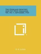 The Overland Monthly and Out West Magazine, V81, No. 5, September, 1923 di D. R. Lloyd edito da Literary Licensing, LLC