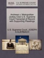 Andrews V. Metropolitan Jockey Club U.s. Supreme Court Transcript Of Record With Supporting Pleadings di Joseph S Auerbach edito da Gale, U.s. Supreme Court Records