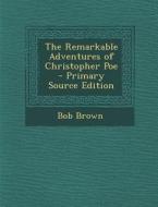 Remarkable Adventures of Christopher Poe di Bob Brown edito da Nabu Press