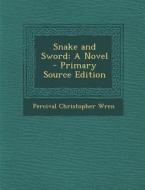 Snake and Sword di Percival Christopher Wren edito da Nabu Press