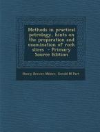 Methods in Practical Petrology, Hints on the Preparation and Examination of Rock Slices di Henry Brewer Milner, Gerald M. Part edito da Nabu Press