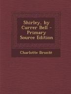 Shirley, by Currer Bell di Charlotte Bronte edito da Nabu Press