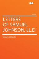 Letters of Samuel Johnson, LL.D di Samuel Johnson edito da HardPress Publishing