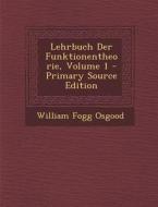 Lehrbuch Der Funktionentheorie, Volume 1 - Primary Source Edition di William Fogg Osgood edito da Nabu Press