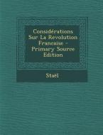 Considerations Sur La Revolution Francaise di Stael edito da Nabu Press