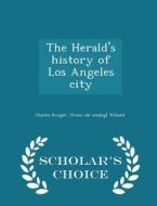 The Herald's History Of Los Angeles City - Scholar's Choice Edition di Charles Dwight From Old Catal Willard edito da Scholar's Choice