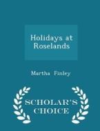 Holidays At Roselands - Scholar's Choice Edition di Martha Finley edito da Scholar's Choice