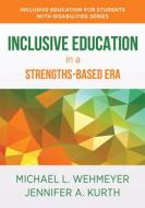 Inclusive Education in a Strengths-Based Era: Changing Perceptions and Practices di Jennifer Kurth, Michael Lee Wehmeyer edito da W W NORTON & CO