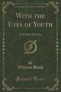 With The Eyes Of Youth di William Black edito da Forgotten Books