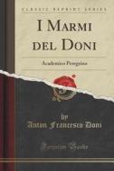 I Marmi Del Doni di Anton Francesco Doni edito da Forgotten Books