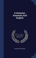 A Grammar, Armenian And English di Haroutiun Aukerian edito da Sagwan Press