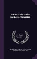Memoirs Of Charles Mathews, Comedian di 1782?-1869 Mathews, Charles Mathews edito da Palala Press