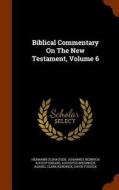 Biblical Commentary On The New Testament, Volume 6 di Dr Hermann Olshausen, Augustus Wiesinger edito da Arkose Press