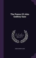 The Poems Of John Godfrey Saxe di John Godfrey Saxe edito da Palala Press