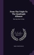 From The Triple To The Quadruple Alliance di Emile Joseph Dillon edito da Palala Press